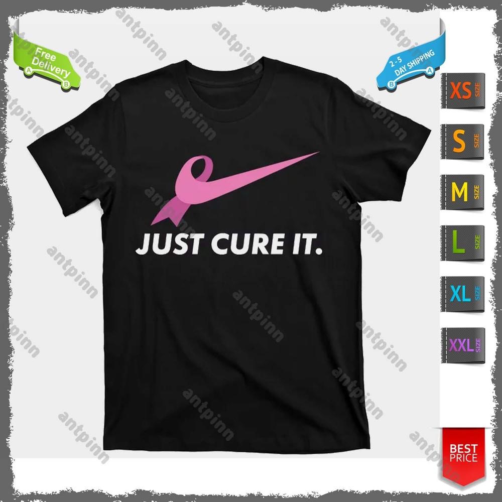 

T shirt Just Cure It Breast Cancer Awareness T-Shirt For Men & Women Unisex T-Shirt XXXXL