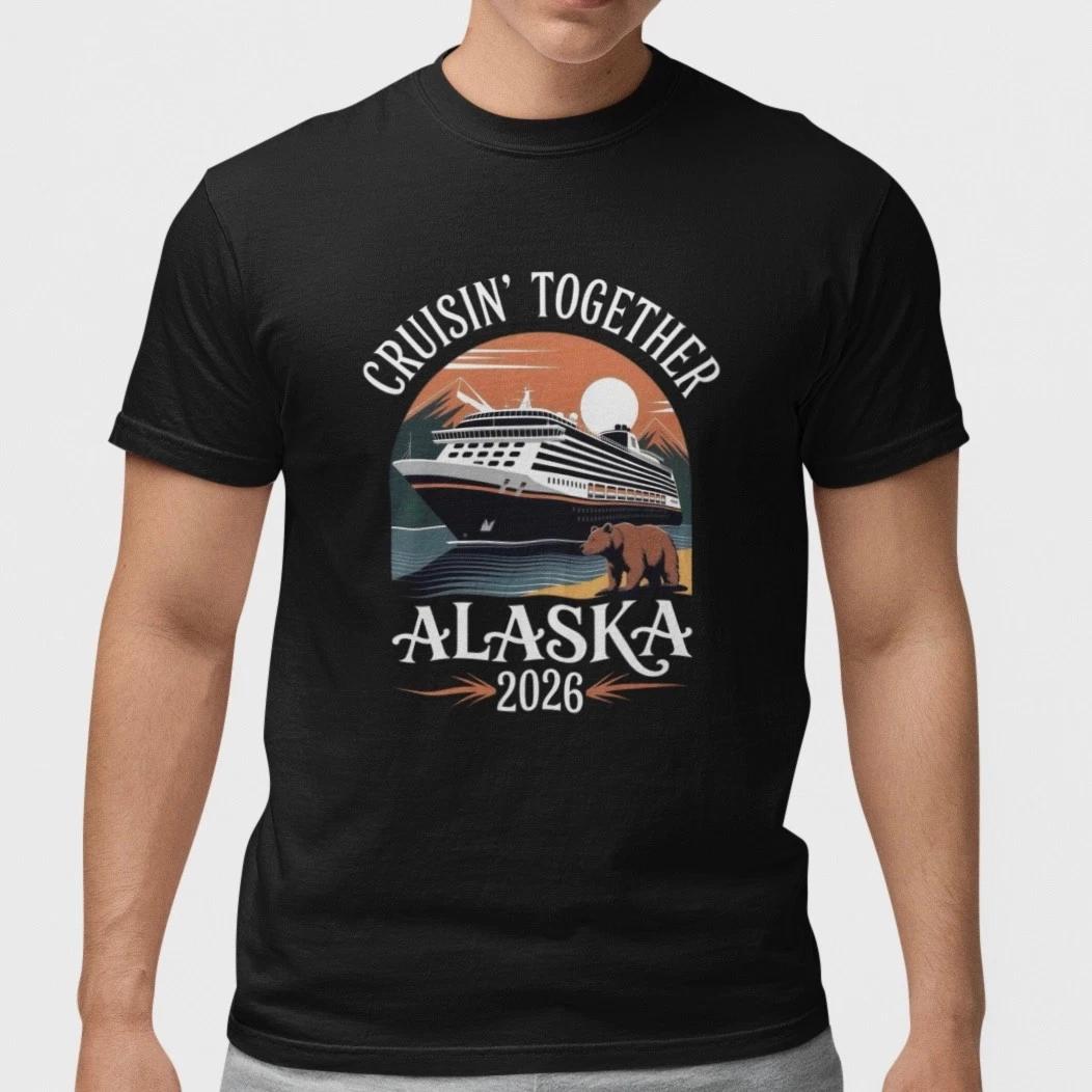 Cruisin Together Alaska 2026 T Shirt Family Cruise Trip Vacation Tee Unisex XXXL