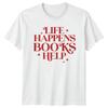 Life Happens Books Help TShirt Book Lover Shirt Reader Gift