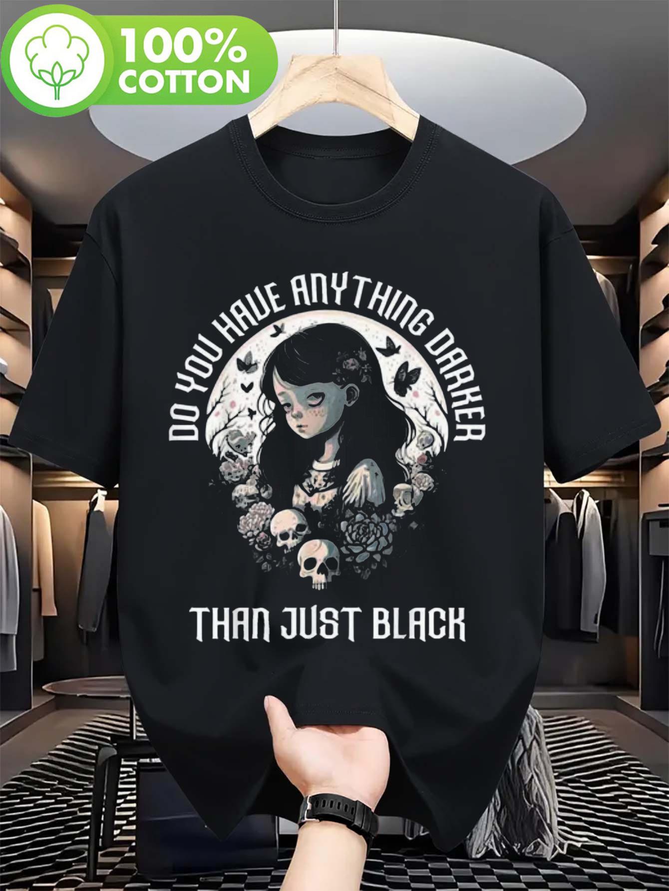 Gothic Graphic Tshirt - Do You Have Anything Darker Than ... XXXL