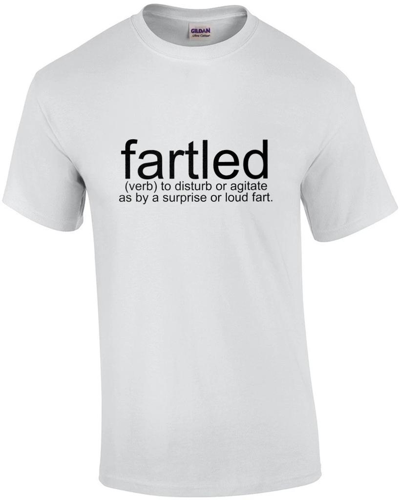 fartled (verb) to disturb or agitate as by a surprise or loud fart. Funny T-S...