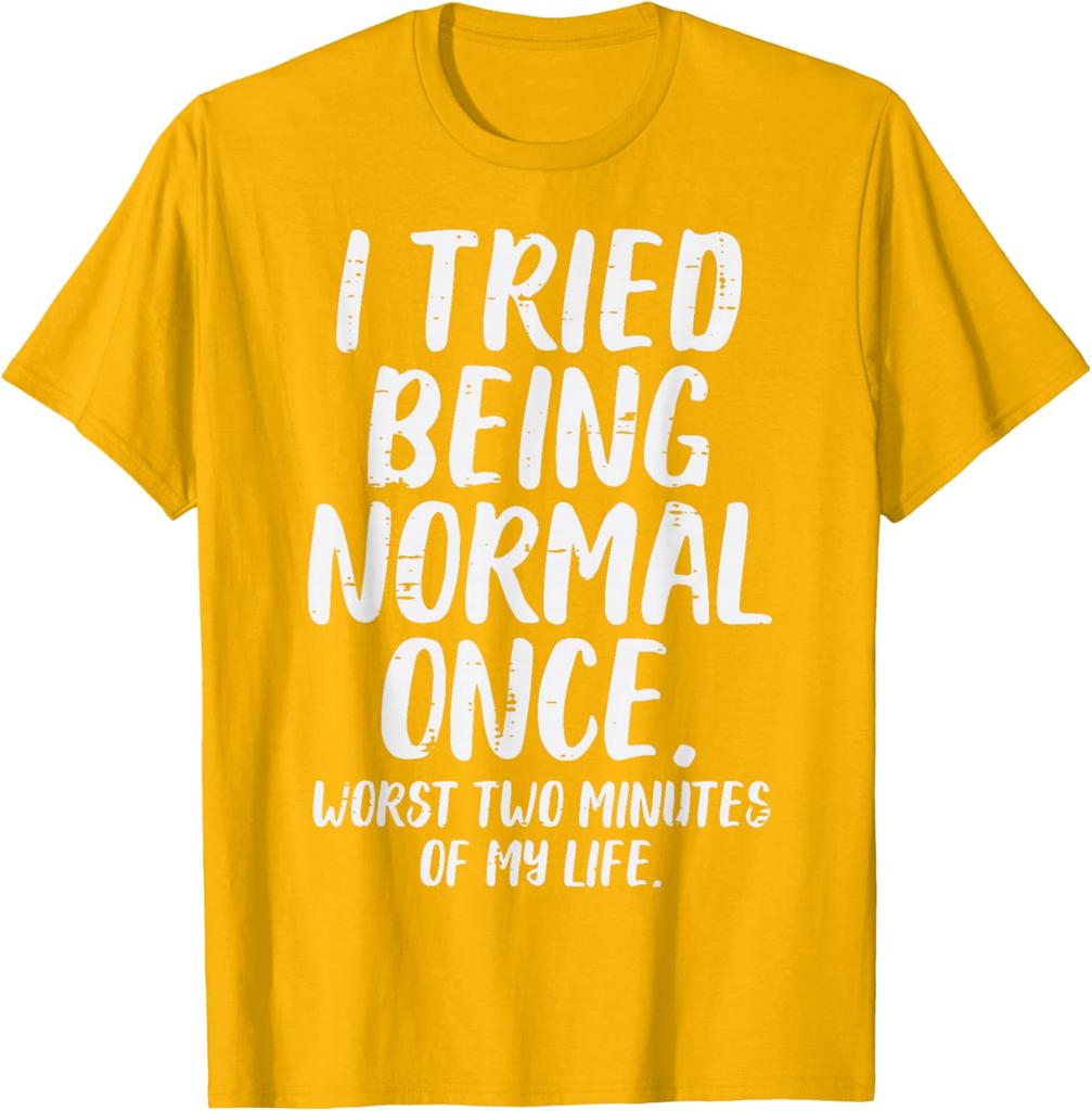 Tried Being Normal Once Funny Quote Graphic Tee Men Women Casual Cotton TShirt