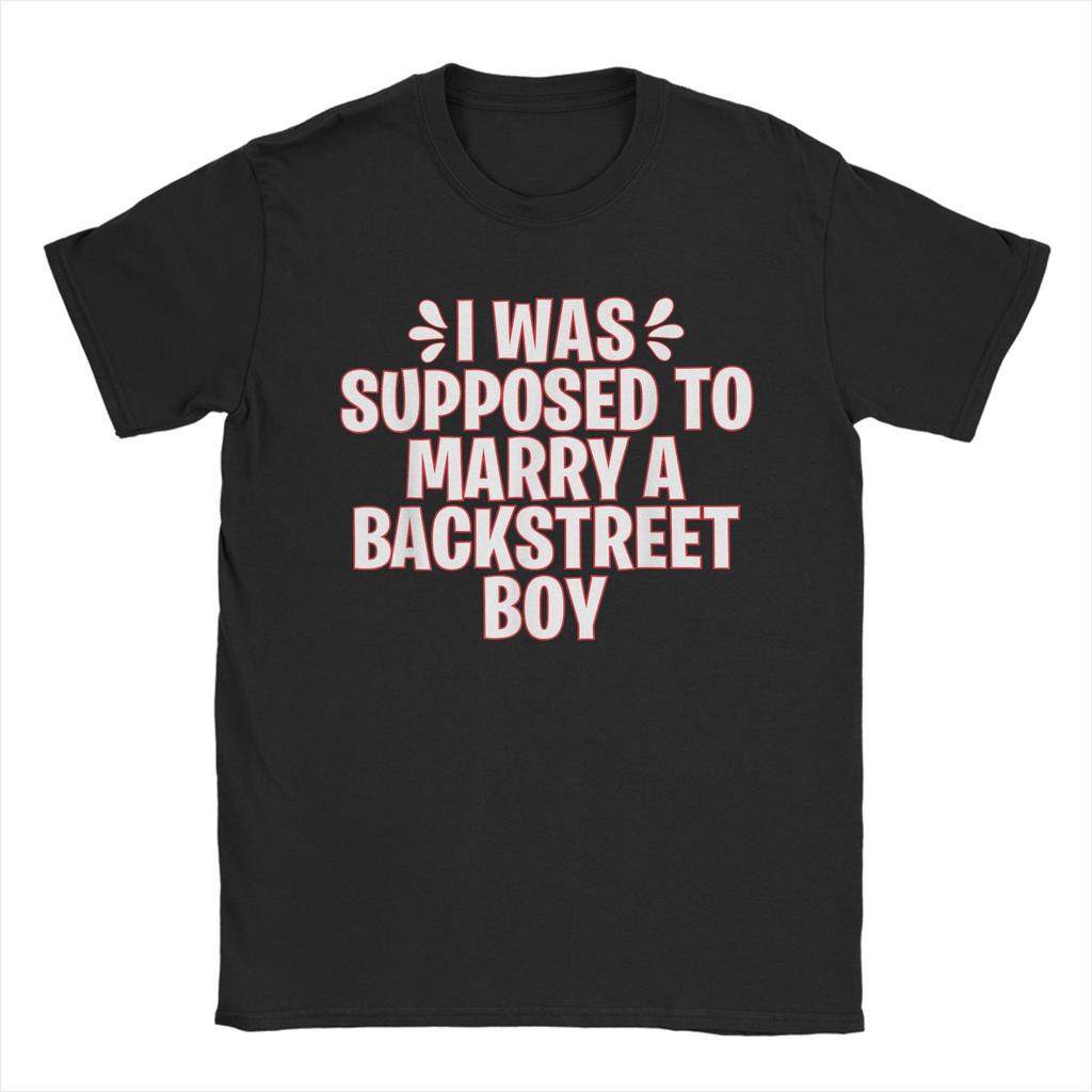 I WAS SUPPOSED TO MARRY A BACKSTREET BOY Unisex T Shirt  Fun Tees Short Sleeve Round Collar T-Shirt 100% Cotton Original Tops