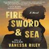 Fire Sword and Sea by Vanessa Riley Hardback Book 9780063271043