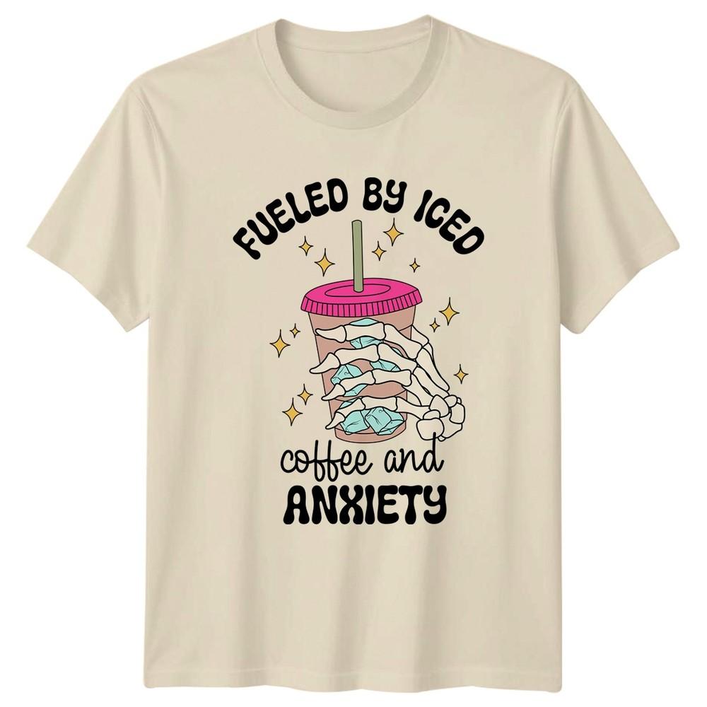 Fueled By Iced Coffee And Unisexs TShirt Anxiety Unisextal Health Gift For Her