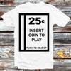 Arcade Coin Slot Atari Insert Coin To Play Push To Reject T Shirt B1014