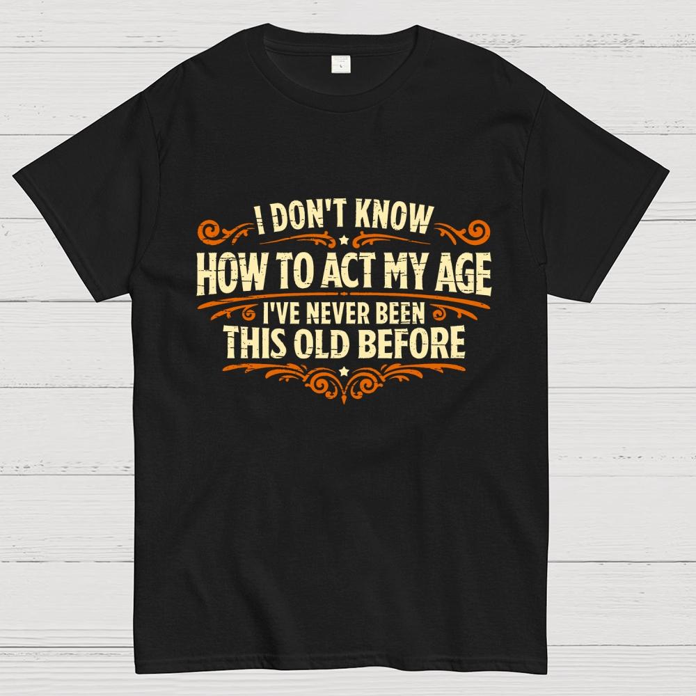 Ive Never Been This Old Before Cotton Casual Cool Loose T-Shirt