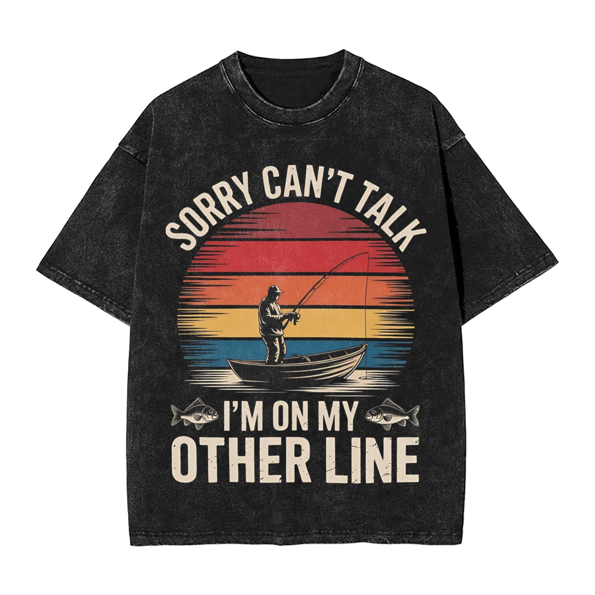 

Sorry I cant talk I Was On My Other Line Fishing Is Calling Washed T Shirts Streetwear Hip Hop TShirt for Unisex Women Harajuku 2XL