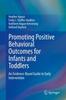 The Promoting Positive Behavioral Outcomes for Infants and Toddlers : An Evidence-Based Guide To Early Intervention Book