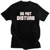 Do Not Disturb T Shirt for Men 100 Cotton Dark Humor Saying Quote Tshirt Streetwaer Short Sleeve Tee Shirt Loose Fit Clothing