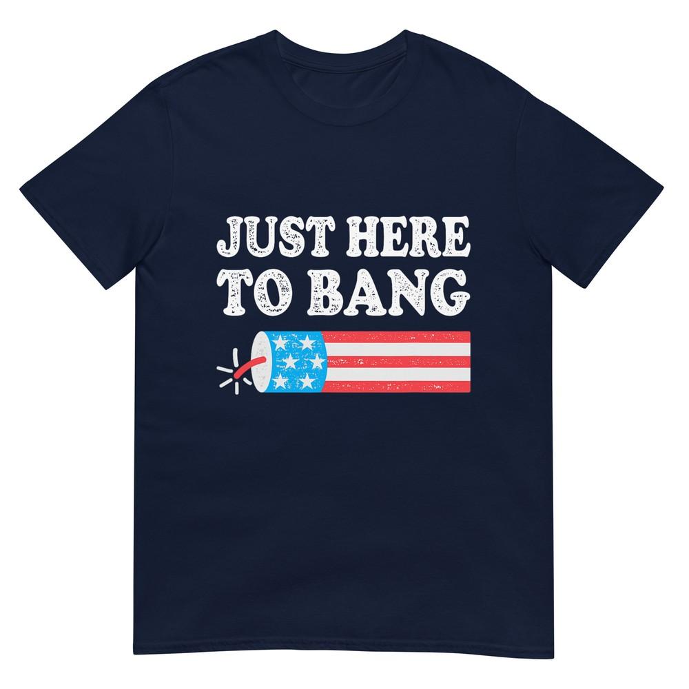 Just Here To Bang 4th July American Flag Tshirt S