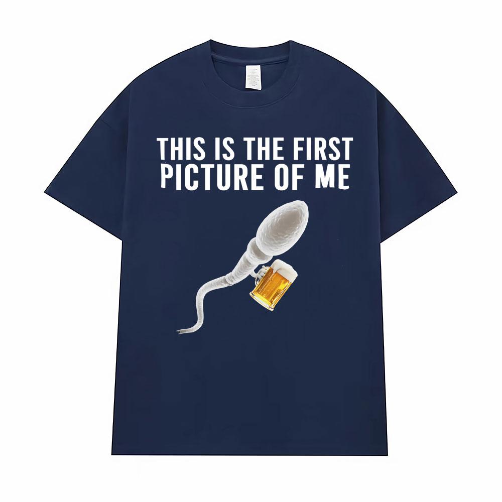 Funny This Is The Firstpicture of Me Sperm Holding Beer Unisex TShirts Unisex Women Classic Street T Shirt Vintage Casual T Shirts