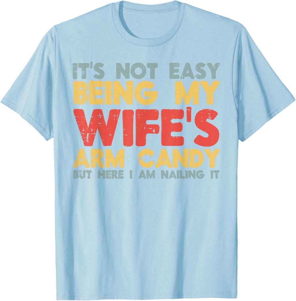 Not Easy Being My Wifes Arm Candy Funny Husband Men Graphic Tee Casual Cotton TShirt