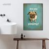 Posters Canvas Prints Art Retro Funny Bathroom Toilet Wall Decoration Painting Mural Cute Pug Are You Pooping Vintage