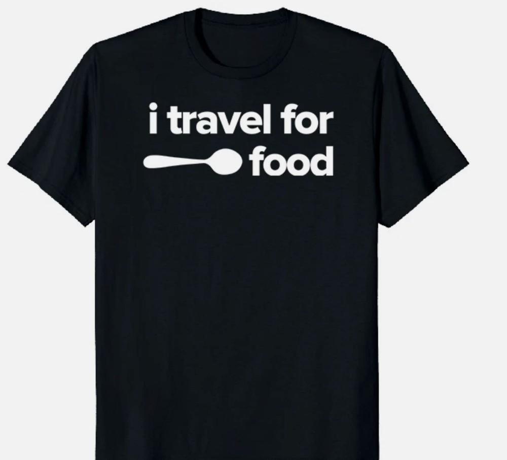 

NEW LIMITED I Travel For Food Traveler Funny Novelty Tee M-3XL Fast Shipping Unisex T-Shirt M
