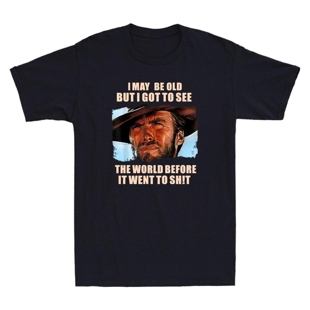 I May Be Old But Got To See The World Before It Went Humor Saying Men039;s T-Shirt Unisex T-Shirt