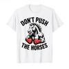 Don’t Push The Horses – Funny Meme Quote for Sarcastic Minds T-shirt Men Women Cotton T Shirts Short Sleeve Tops Soft Men Tee