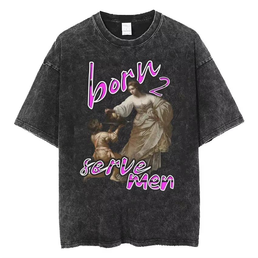 2026 Lavato Vintage Le Donne Sono Nata Per Servire Unisex Femminista Divertente Meme Maglietta Stile Romano Anni '90 Magliette Artistiche Unisex Magliette Unisex Oversize