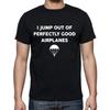 I Jump Out of Perfectly Good Airplanes Parachute Funny T Shirt Tee