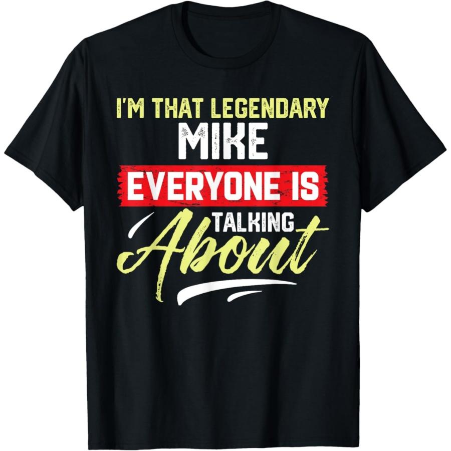 I m That Legendary MIKE Everyone is Talking About MIKE T-Shirt XXXXXL чёрный