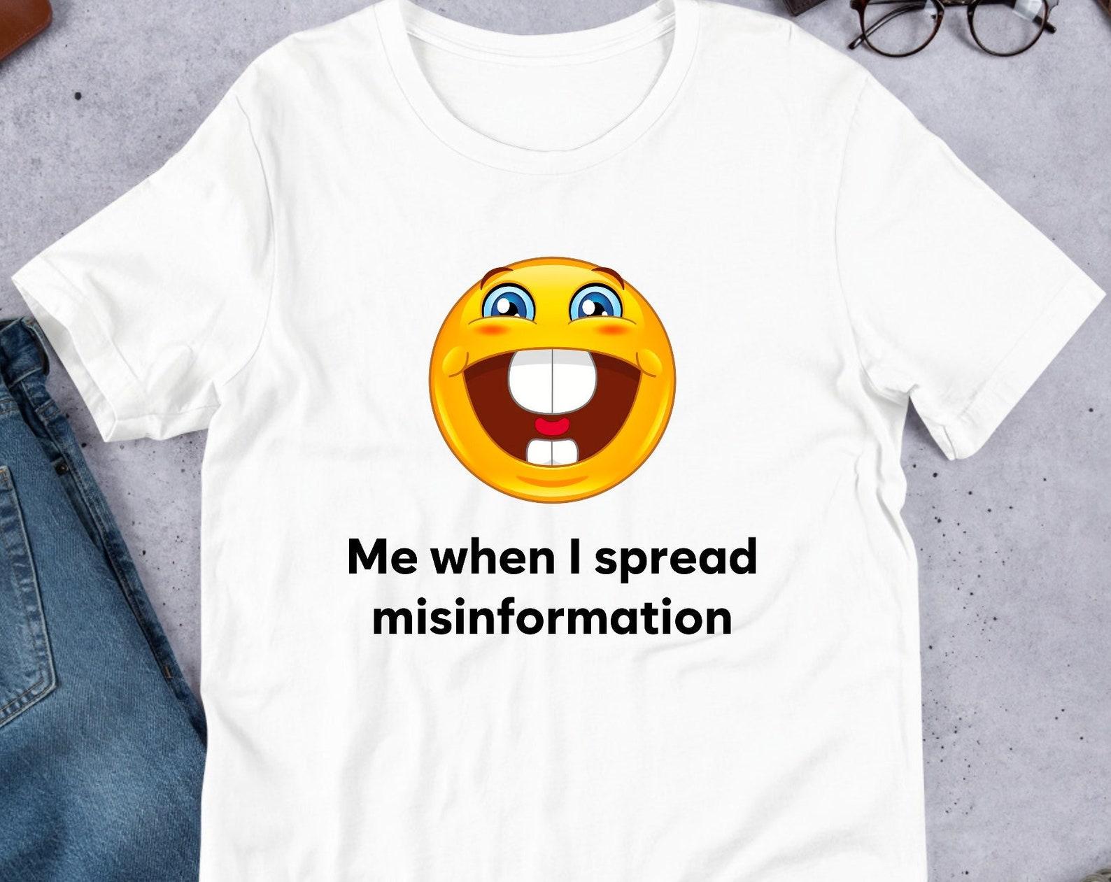 Me When I Spread Misinformation, Funny Meme Shirt, Twitter Meme, Weirdcore, Oddly Specific Tee, Unhinged Design, Cursed, Gen Z Humor L