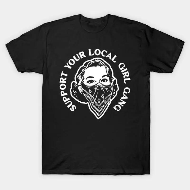 Support Your Local Girl Gang T Shirt S 5xl Fast Shipping