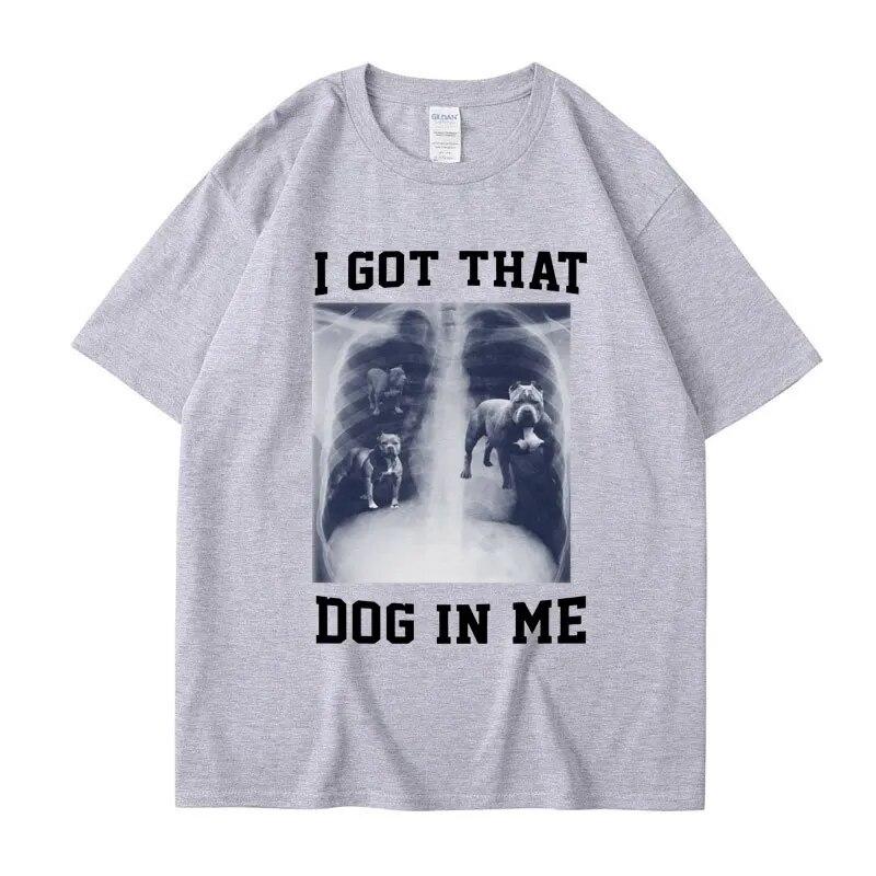 I Got That Dog In Me Xray Meme T Shirt Funny Dog Lover Tee Shirt Friends Gift Humorous Novelty Loose Cotton Short Sleeve Unisex