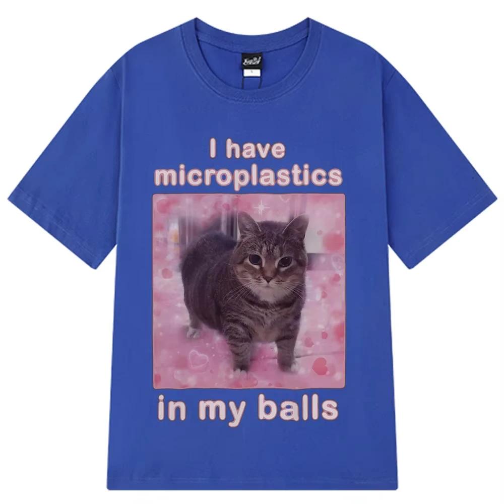 2025 I Have Microplastics In My Balls Funny Cat Meme T Shirt Fashion T-shirt Men's Women Casual Cotton Short Sleeve Hip Hop