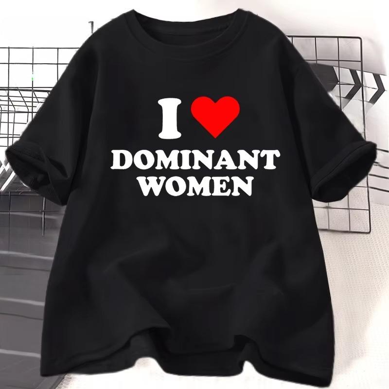 I Love Dominant WOMEN T Shirt Funny Sayings Sassy TShirt Humor Summer Short Sleeve T Shirt WOMEN Fashion Cotton Graphic Tee