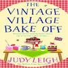 The Vintage Village Bake Off by Judy Leigh Hardback Book 9781785132186