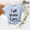 I Yell Because Care T Shirt Fathers Day Dad Quote With Sayings New Funny Unisex Birthday