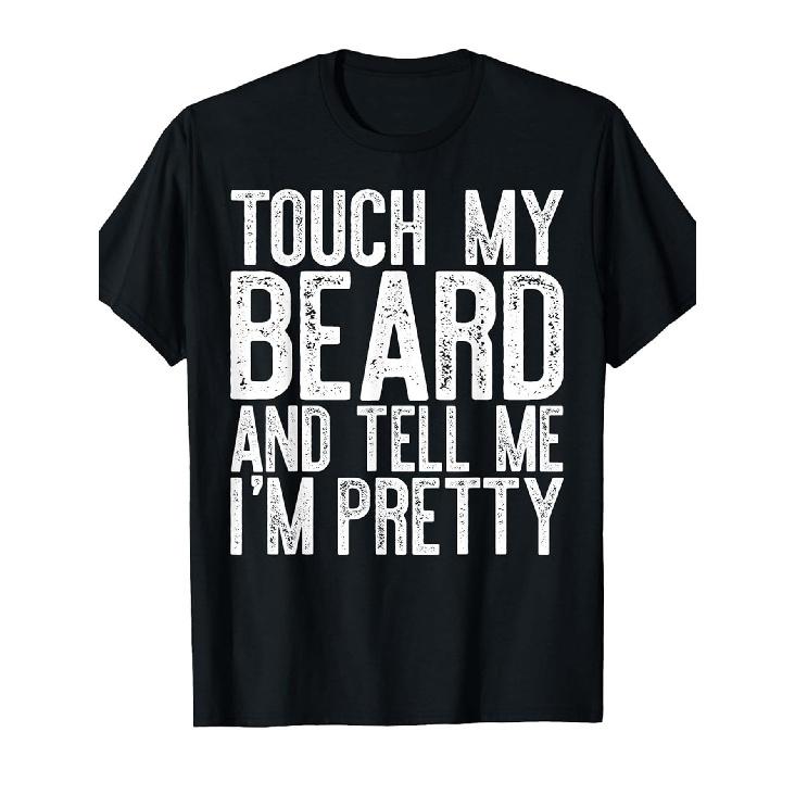 Men'S Funny "Touch My Beard & Tell Me I'm Pretty" Graphic T-Shirt - with Text Novelty Beard Design, Short Sleeve Round Neck Casual Humor Tee for Men,