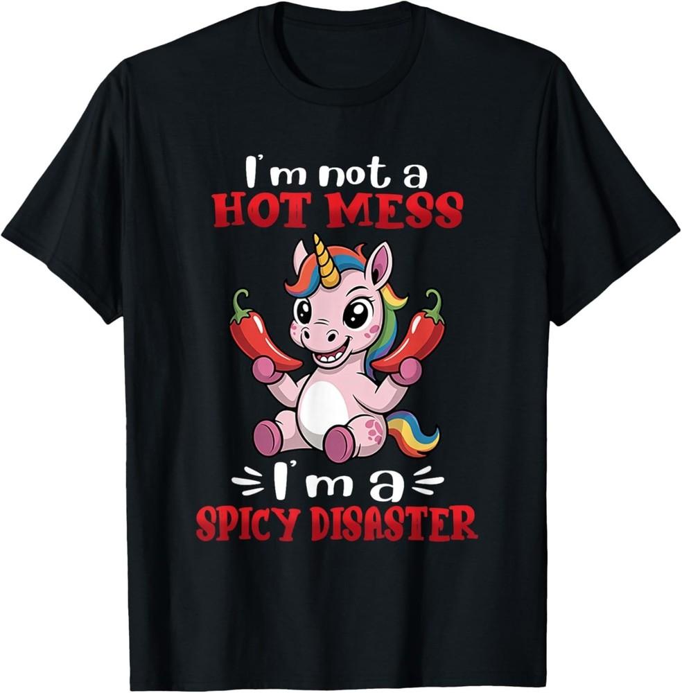 Unicorn I m Not A Hot Mess I m A Spicy Disaster T-Shirt 2XL