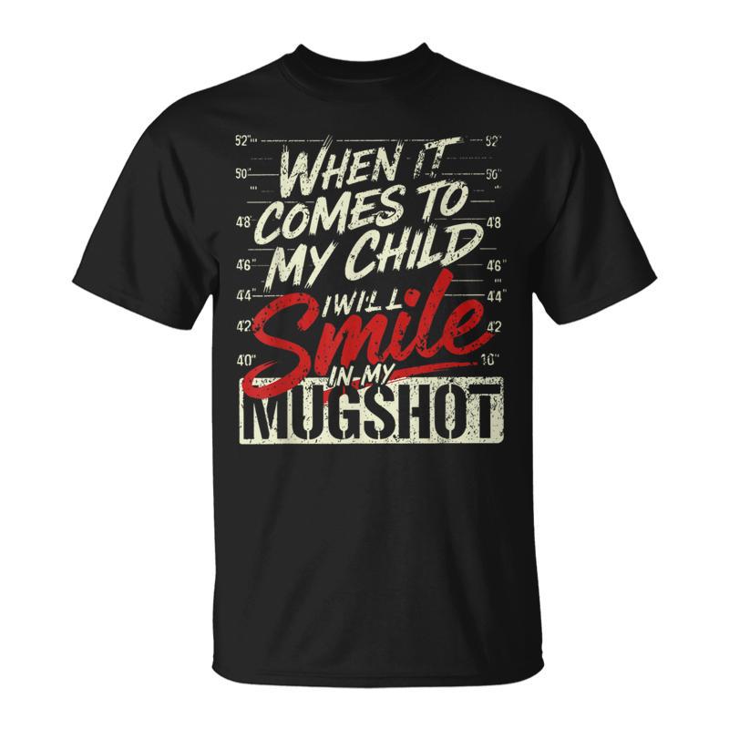 When It Comes To My Child I Will Smile In My Hot Mother T-Shirt