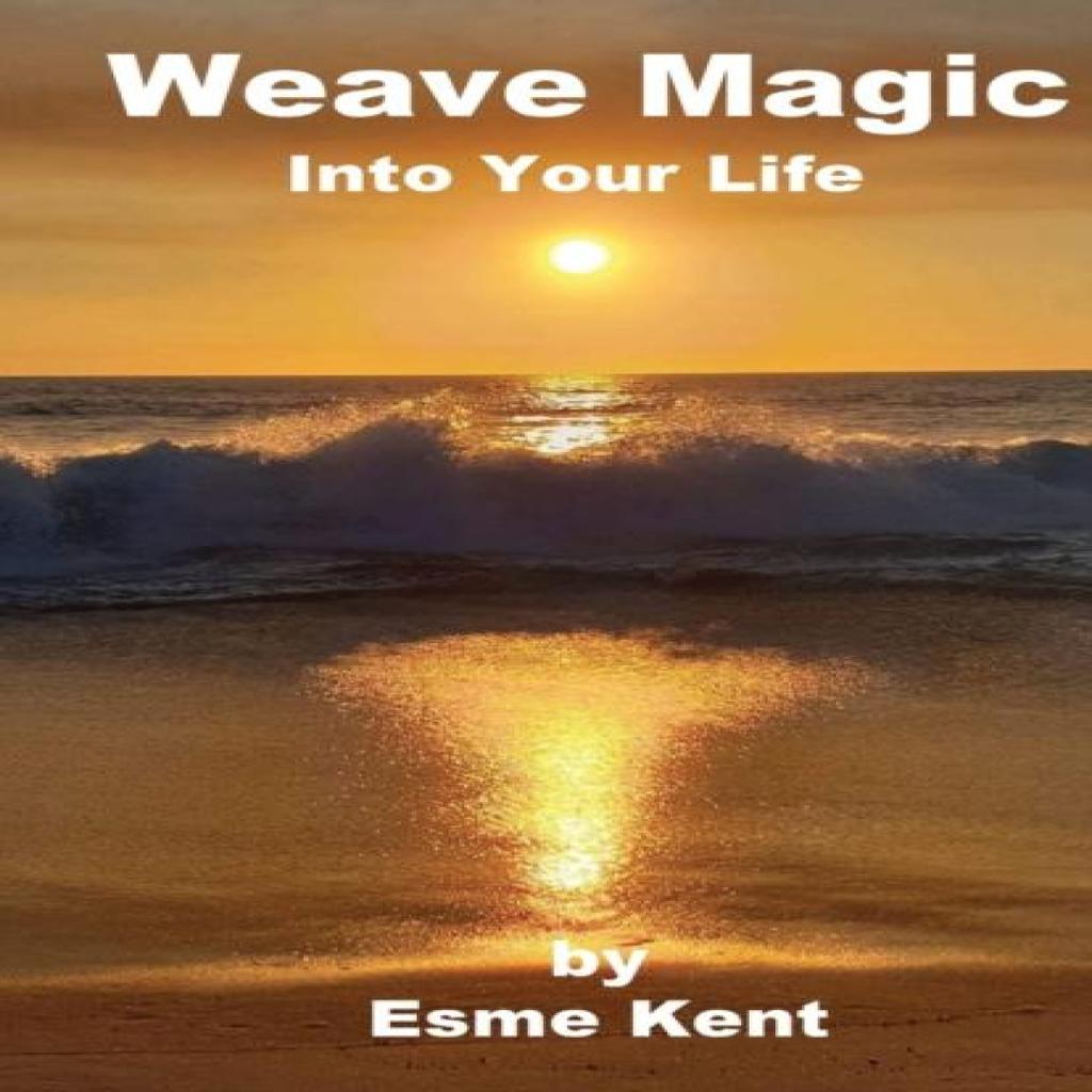 Weave Magic Into Your Life by Esme Kent Paperback Book 9780645124651