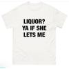 Liquor Ya If She Lets Me Shirt Vintage Slightly Breathable Comfortable Soft Top For Everyday Wear Casual Stylish