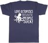 Love Octopuses because People Suck Unisexs Unisexs Ladies Octopus TShirt