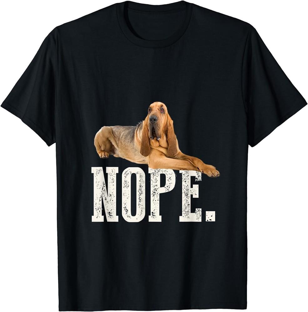 Nope Lazy Bloodhound T-Shirt Dog Lover Gift Tee Size S-5XL