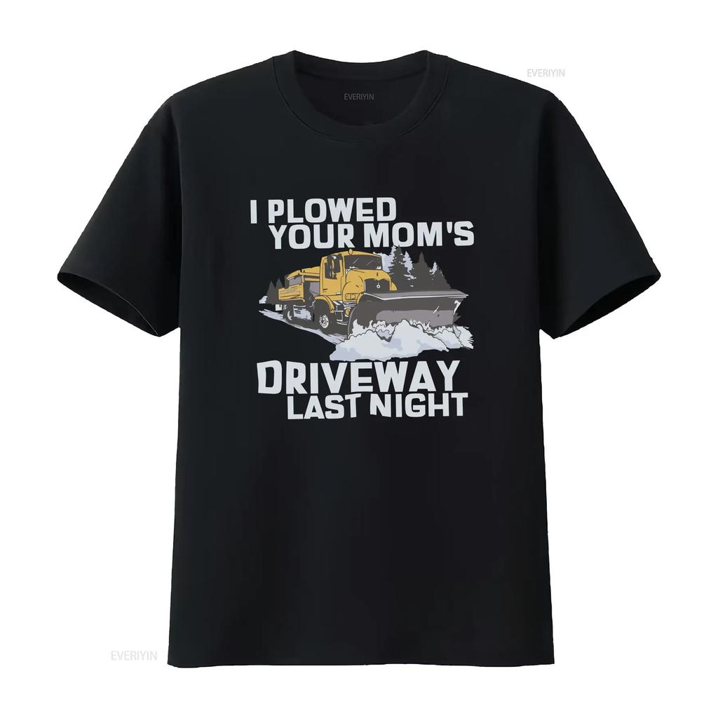 I Plowed Your Moms Driveway Last Night T Shirt Funny Sarcastic Snow Plow Driver Vintage Washed Streetwear Versatile Soft