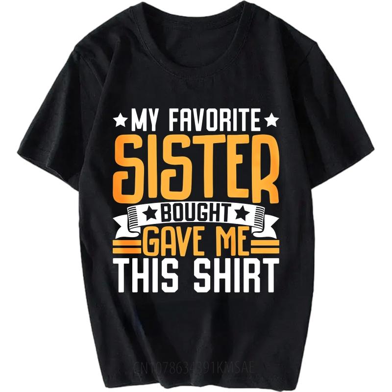Mode Sommer Jugendliche T-Shirt Meine Lieblingsschwester Hat Mir Dieses Shirt Gekauft Gegeben Kurzarm Weicher Rundhalsausschnitt T-Shirt Männliches T-Shirt