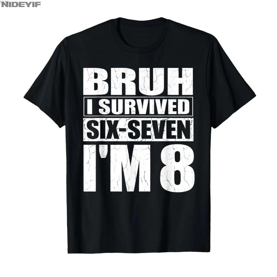 8th Birthday Kid 67 Meme Bruh I Survived Six Seven Now Im 8 Tshirt For Men Women 100 Cotton T Shirts Short Sleeve Tops 04101 S