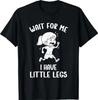 Lustiges Meme mit kurzen Beinen für Frauen: Warte auf mich - Ich habe kleine Beine T-Shirt
