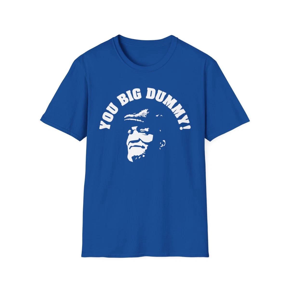 You Big Dummy Graphic Tee Shirt 4XL