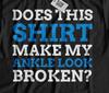 Unisex Funny Broken Ankle Injury T-Shirt Fractured Ankles Recovery Gifts