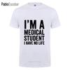 I'm A Medical Student I Have No Life Funny T Shirt Birthday Gift For Doctor Unisex WoUnisex Fashion Short Sleeve O Neck Casual T-Shirt
