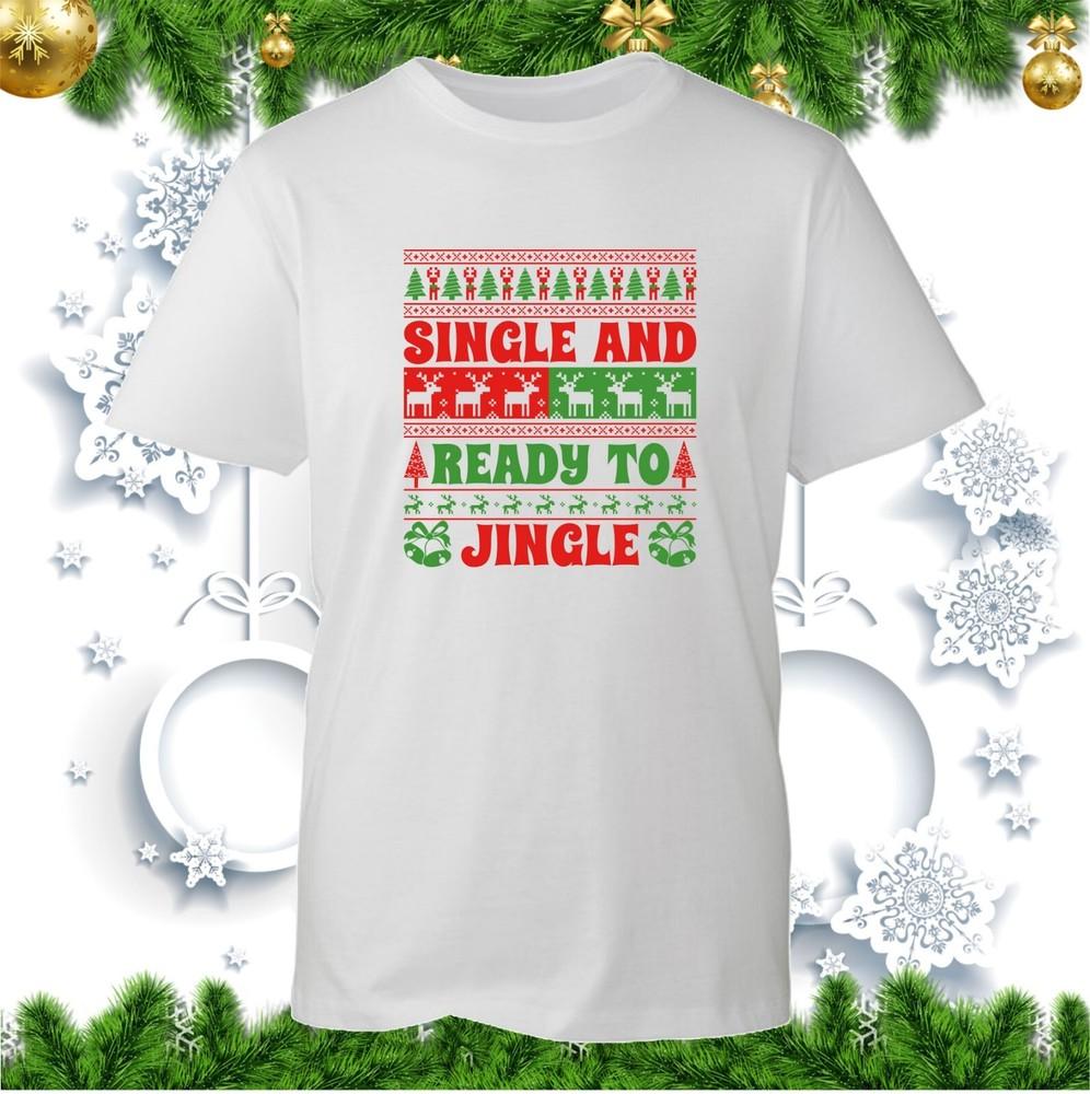 Single And Ready To Jingle Tshirt Christmas Funny Saying Xmas Party Holiday Top S