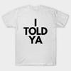 I Told Ya Funny Comedy Humor American Unisex T-Shirt