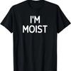 I'm Moist, Funny, Jokes, Sarcastic T-Shirt