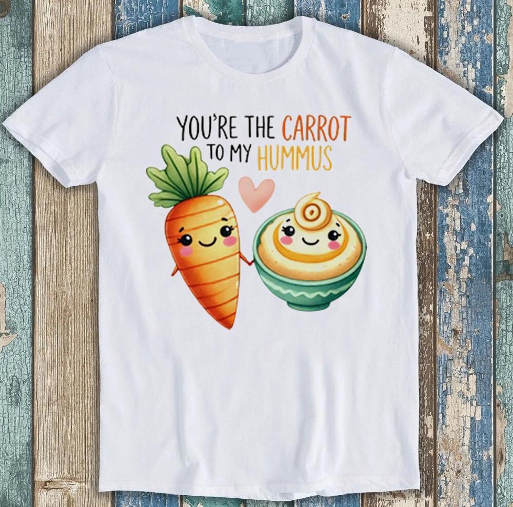 Valentine's Day You're The Carrot To My Hummus Funny Gift Tee T Shirt 1970