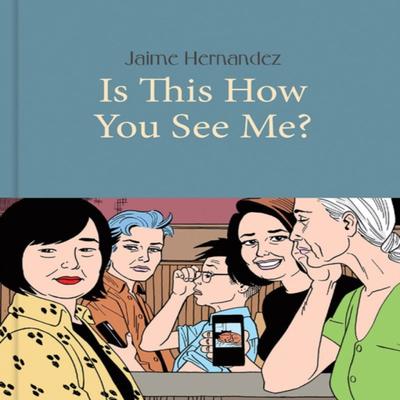 Is This How You See Me by Jaime Hernandez Hardback Book 9781683961826